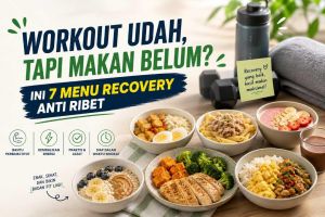 Workout Udah, tapi Makan Belum? Ini 7 Menu Recovery Anti Ribet